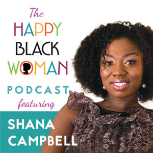 happy black woman podcast_feat _SHANA CAMPBELL_CAPITAL Letters_72 DPI