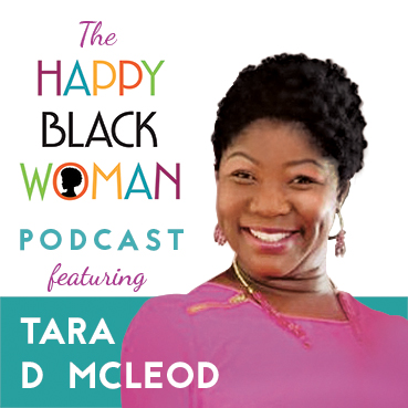 happy black woman podcast_feat _TARA D MCLEOD_CAPITAL Letters_72 DPI
