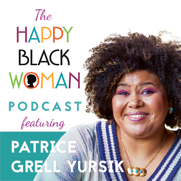 happy black woman podcast_feat _PATRICE GRELL YURSIK_CAPITAL Letters_72 DPI