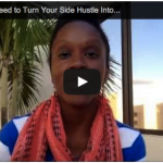 VIDEO: 5 Things You Need to Turn Your Side Hustle Into a Full-Time Business