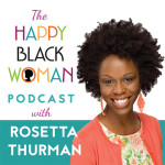 HBW 000: Welcome to the Happy Black Woman Podcast! Rosetta’s Story