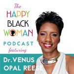 HBW 001: You Can’t Get Rich When You’re Angry: A Conversation with Dr. Venus Opal Reese