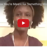VIDEO: How to Know You’re Meant for Something More